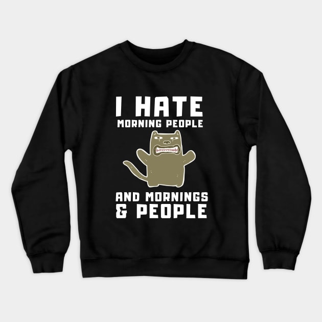 I Hate Morning People and Mornings & People Crewneck Sweatshirt by T-Shirt Dealer